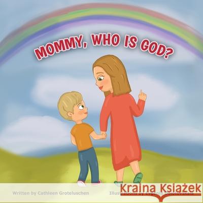 Mommy, who is God? Cathleen Groteluschen, Evgenia Dolotovskaia 9781952226007 Cathleen Groteluschen - książka