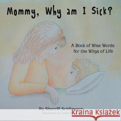 Mommy, Why am I Sick? Sherrill Schlimpert, Leigh Rampley 9781498485647 Xulon Press - książka