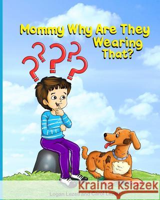 Mommy Why Are They Wearing That? Carol Lezell Logan Lezell 9780692145616 Bello Moi Publishing - książka