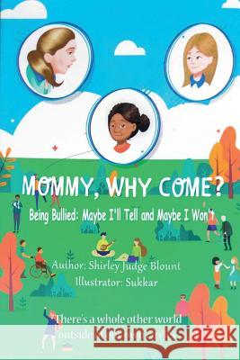 Mommy, Why Come?: Being Bullied: Maybe I'll Tell and Maybe I Won't Shirley Blount 9783748244240 Tredition Gmbh - książka