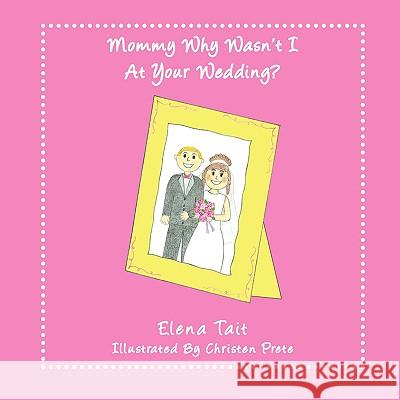 Mommy Why Wasn't I At Your Wedding? Elena Tait 9781438954264 Authorhouse - książka