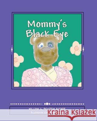 Mommy's Black Eye: Exploring Domestic Violence William G Bentrim 9781500836047 Createspace Independent Publishing Platform - książka