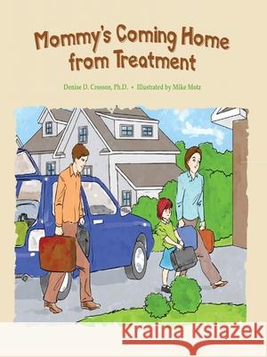 Mommy's Coming Home from Treatment Denise Crosso Mike Motz 9780979986949 Central Recovery Press - książka