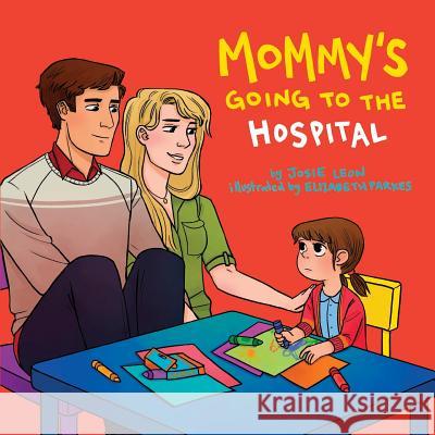 Mommy's Going to the Hospital Josie Leon Elizabeth Parkes 9780999462867 Homecooked Entertainment - książka