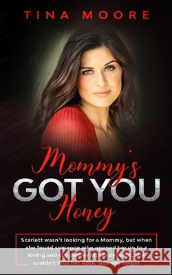 Mommy's Got You, Honey: Scarlett wasn't looking for a Mommy, but when she found someone who opened her up to a loving and supportive MDLG dyna Tina Moore 9781922334329 Tina Moore - książka