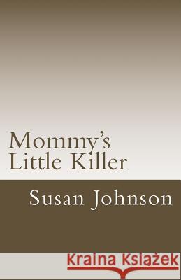 Mommy's Little Killer Susan Johnson 9781511411127 Createspace - książka