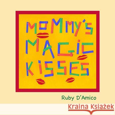 Mommys Magic Kisses Ruby D'Amico 9781496151636 Createspace Independent Publishing Platform - książka