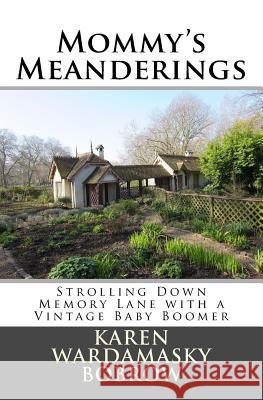 Mommy's Meanderings: Strolling Down Memory Lane with a Vintage Baby Boomer Karen Wardamasky Bobrow 9781724720641 Createspace Independent Publishing Platform - książka