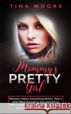 Mommy's Pretty Girl: Mommy makes everything better. That's what Meg learned as she entered an MDLG relationship with Anna who made all her Moore, Tina 9781922334305 Tina Moore - książka