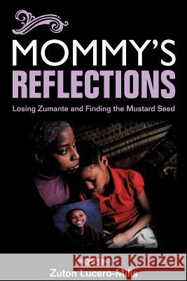 Mommy's Reflections: Losing Zumante and Finding the Mustard Seed Zuton Lucero-Mills 9780982425565 Sakhu Schule Publications - książka