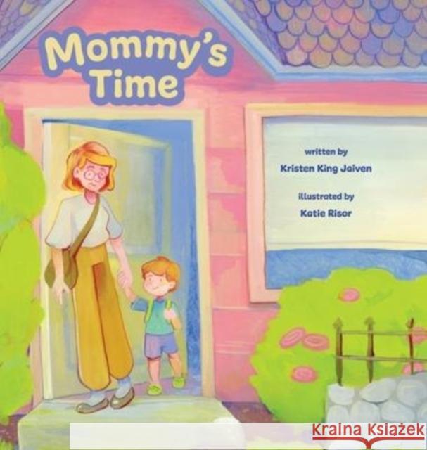 Mommy's Time Kristen King Jaiven, Katie Risor 9781737439707 Kristen King Jaiven, Author - książka