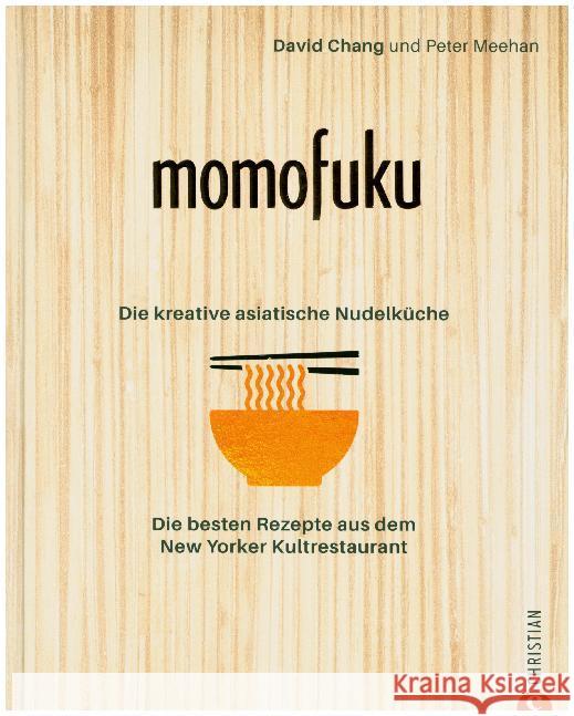 Momofuku: Die kreative asiatische Nudelküche : Die besten Rezepte aus dem New Yorker Kultrestaurant Chang, David 9783959613828 Christian - książka