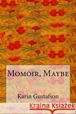 Momoir, Maybe Karin Gustafson 9781721029051 Createspace Independent Publishing Platform - książka