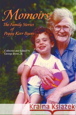 Momoirs: The Family Stories of Peggy Kerr Byers Byers, George 9780595397594 iUniverse - książka