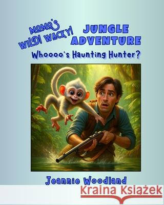 Momo's Wild! Wacky! Jungle Adventure - Whoooo's Haunting Hunter Jeannie Woodland 9781968539054 Jeannie Woodland Creations - książka