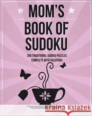Mom's Book of Sudoku: 200 Traditional Sudoku Puzzles in Levels Easy, Medium & Hard Clarity Media 9781502355546 Createspace - książka