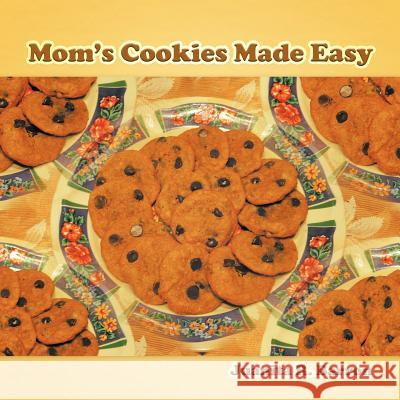 Mom's Cookies Made Easy Juanita R. Barron 9781463425005 Authorhouse - książka