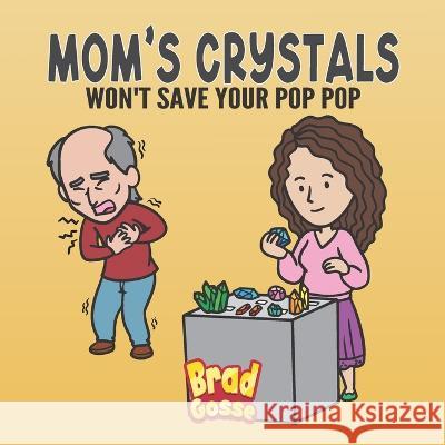 Mom's Crystals: Won't Save Your Pop Pop Brad Gosse   9798385649600 Independently Published - książka