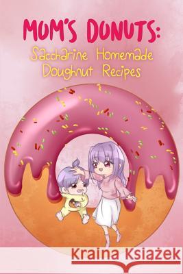 Mom's Donuts: Saccharine Homemade Doughnut Recipes Marissa Marie 9781072759812 Independently Published - książka