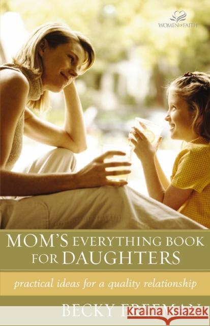 Mom's Everything Book for Daughters: Practical Ideas for a Quality Relationship Becky Freeman John T. Trent Greg Johnson 9780310242949 Zondervan Publishing Company - książka