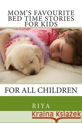 Mom's Favourite Bed Time Stories for Kids: For All Children Riya 9781499592115 Createspace - książka