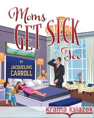 Moms Get Sick Too Jacqueline Carroll 9781977230331 Outskirts Press - książka