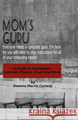 Mom's Guru: A Guide to Computers Deanna Morris Conway 9781463703981 Createspace - książka