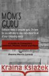 Mom's Guru: A Guide to Computers Deanna Morris Conway 9781463703981 Createspace