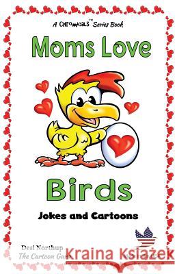 Moms Love Birds: Jokes and Cartoons in Black & White Desi Northup 9781508871934 Createspace Independent Publishing Platform - książka