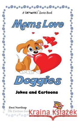 Moms Love Doggies: Jokes & Cartoons in Black & White Desi Northup 9781508872368 Createspace Independent Publishing Platform - książka