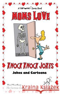 Moms Love Knock Knock Jokes: Jokes & Cartoons in Black & White Desi Northup 9781508872856 Createspace Independent Publishing Platform - książka