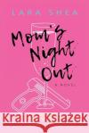 Mom's Night Out Lara Shea 9781790135462 Independently Published