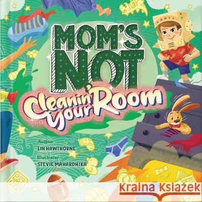 Mom\'s Not Cleanin\' Your Room Lin Hawthorne Stevie Mahardhika 9781960492012 Three Plus One Publishing - książka