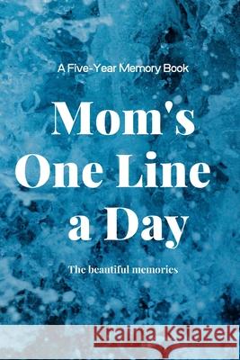 Mom's One Line a Day The Beautiful Memories 9781655718915 Independently Published - książka