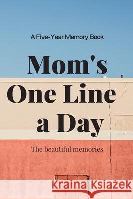 Mom's One Line a Day The Beautiful Memories 9781655726705 Independently Published - książka