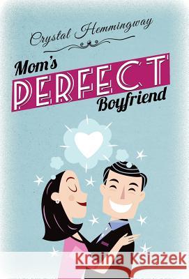 Mom's Perfect Boyfriend Crystal Hemmingway 9781950458004 Galbadia Press - książka