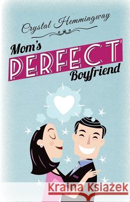 Mom's Perfect Boyfriend Crystal Hemmingway 9781950458011 Galbadia Press - książka