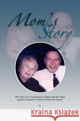 Mom's Story: The Story of a Courageous Woman and Her Fight Against Congestive Heart Failure & Cancer Sowers, Lee T. 9781465362360 Xlibris Corporation - książka