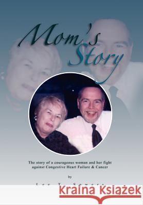 Mom's Story: The Story of a Courageous Woman and Her Fight Against Congestive Heart Failure & Cancer Sowers, Lee T. 9781465370693 Xlibris Corporation - książka