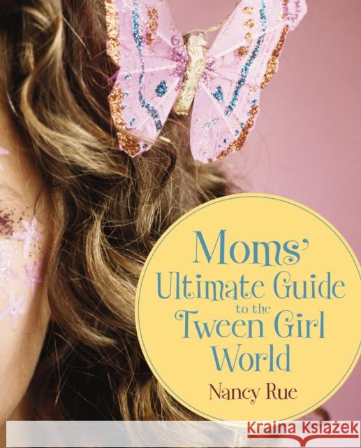 Moms' Ultimate Guide to the Tween Girl World Nancy N. Rue 9780310284741 Zondervan - książka