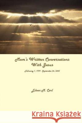 Mom's Written Conversations With Jesus Carl, Gary a. 9781620308615 Bookpatch.Comup, Inc. - książka