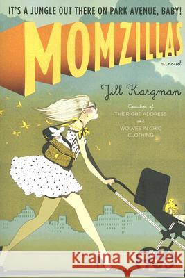 Momzillas: It's a Jungle Out There on Park Avenue, Baby! Jill Kargman 9780767924795 Broadway Books - książka