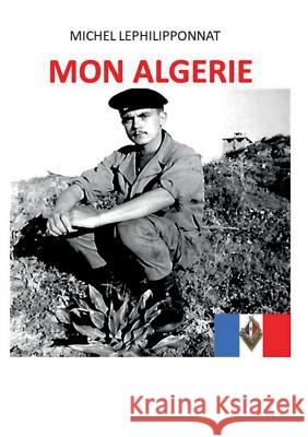 Mon Algérie Editions Associatives D Michel Lephilipponnat 9782322100460 Books on Demand - książka