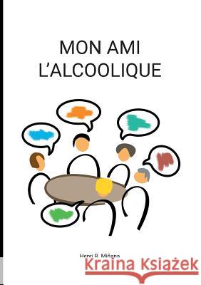 Mon ami l'alcoolique Henri R Miñana 9782322170630 Books on Demand - książka