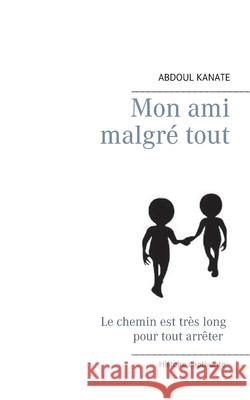 Mon ami malgré tout Abdoul Kanate 9782322238811 Books on Demand - książka