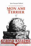 Mon ami Terrier: Les scandaleuses privautés de... Paillard, J. F. 9781544816678 Createspace Independent Publishing Platform