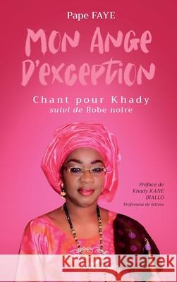Mon ange d'exception: Chant pour Khady suivi de Robe noire Pape Faye Khady Kan 9782336464244 Harmattan Senegal - książka