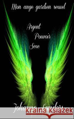 Mon ange gardien sexuel: Amour Pourvoir Sexe Landers, Johanne 9782924494400 Johanne Landers - książka