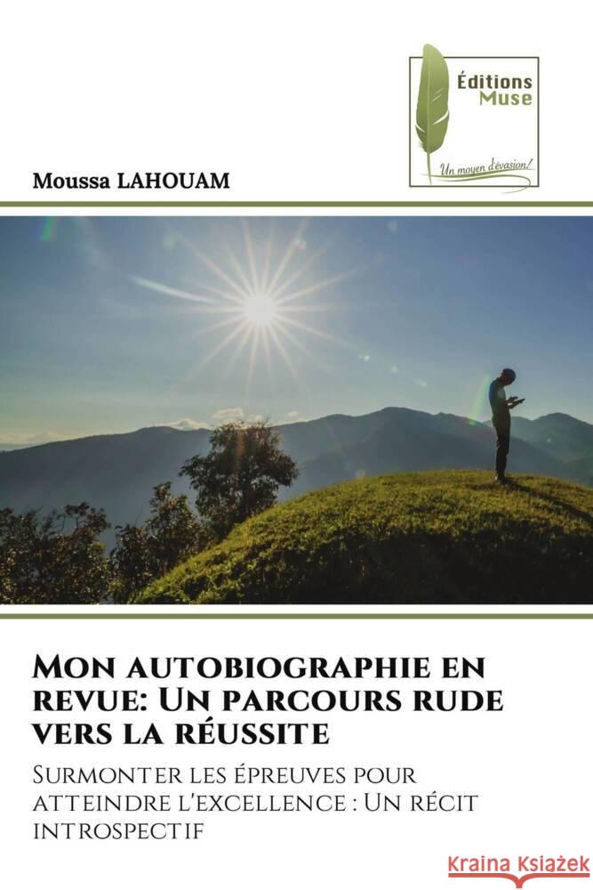 Mon autobiographie en revue: Un parcours rude vers la réussite Lahouam, Moussa 9786204968070 Éditions Muse - książka