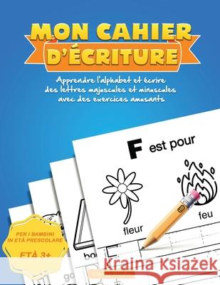 Mon Cahier d'écriture: Apprendre l'alphabet et écrire des lettres majuscules et minuscules avec des exercices amusants Clever Kiddo 9781952264078 Activity Books - książka